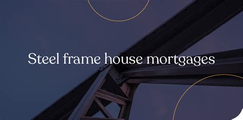 steel framed homes mortgage rates